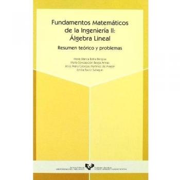 Fundamentos matemáticos de la ingeniería II: Álgebra lineal. Resumen teórico y 