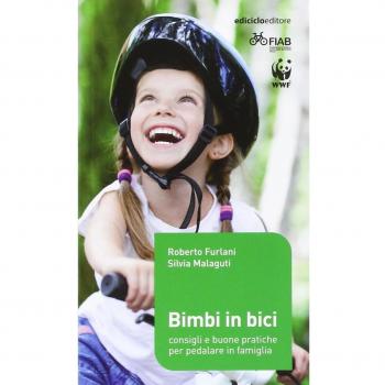 Bimbi in bici. Consigli e buone pratiche per pedalare in famiglia