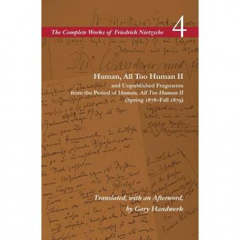 Friedrich Nietzsche Human, All Too Human II / Unpublished Fragments from the Period of Human, All Too Human II (Spring 1878–Fall 1879)