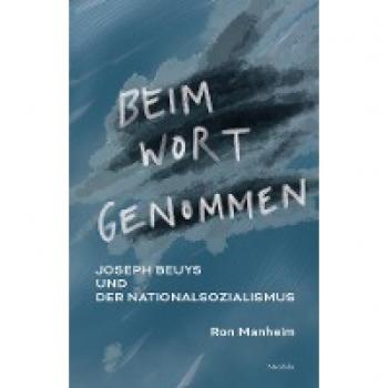 Beim Wort genommen: Joseph Beuys und der Nationalsozialismus