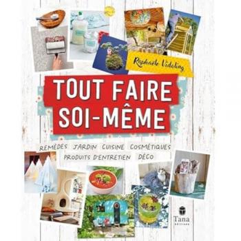 Tout faire soi-même NED: Remèdes, jardin, cuisine, cosmétiques, produits d'entretien, déco
