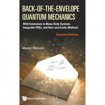 Back-of-the-Envelope Quantum Mechanics: With Extensions to Many-Body Systems, Integrable PDEs, and Rare and Exotic Methods (Second Edition)