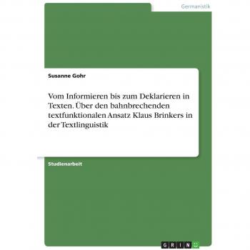 Vom Informieren bis zum Deklarieren in Texten. Über den bahnbrechenden textfunktionalen Ansatz Klaus Brinkers in der Textlinguistik