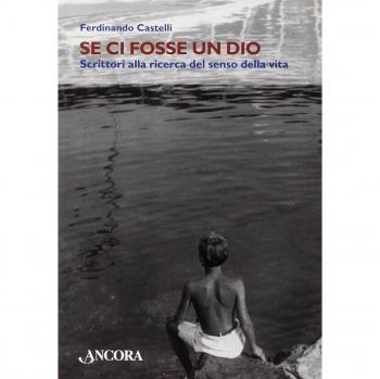 Se ci fosse un Dio. Scrittori alla ricerca del senso della vita