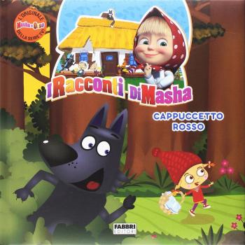 Cappuccetto Rosso. I racconti di Masha. Masha e Orso. Ediz. a colori