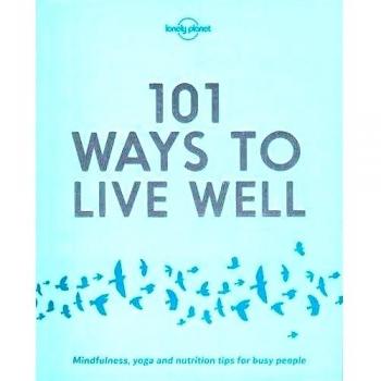 Lonely Planet 101 Ways to Live Well