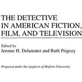 The Detective in American Fiction, Film and Television
