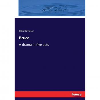 Bruce: A drama in five acts