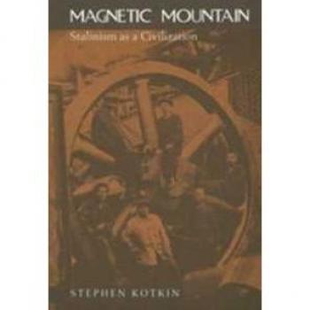 Magnetic Mountain: Stalinism as a Civilization by Stephen Kotkin