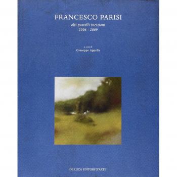 Francesco Parisi. Olii, pastelli, incisioni 2006-2009. Catalogo della mostra (Roma, 7-28 marzo 2009)