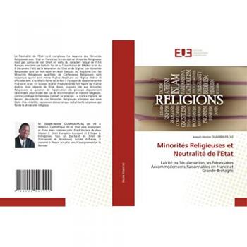 Minorités Religieuses et Neutralité de l'Etat: Laïcité ou Sécularisation, les Nécessaires Accommodements Raisonnables en France et Grande-Bretagne