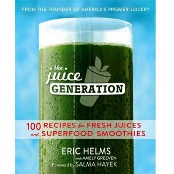 The Juice Generation: 100 Recipes for Fresh Juices and Superfood Smoothies