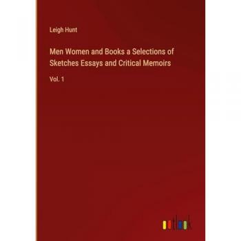 Men Women and Books a Selections of Sketches Essays and Critical Memoirs: Vol. 1