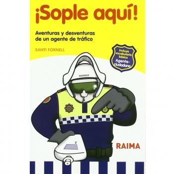 ­sople aquí! aventuras y desventuras de un agente de tráfico