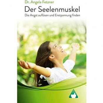 Der Seelenmuskel: Die Angst auflösen und Entspannung finden