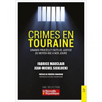 Crimes en Touraine : grands procès et faits de justice du Moyen Age à nos jours
