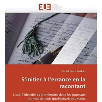 S'initier à l'errance en la racontant: L'exil, l'identité et la mémoire dans les journaux intimes de trois intellectuels roumains