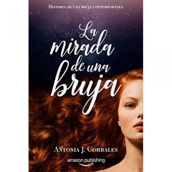 Corrales, Antonia J. La Mirada De Una Bruja: Antonia J. Corrales (Historia De Una Bruja Contemporánea, 2, Band 2)