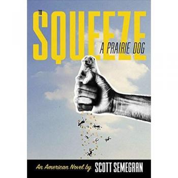 To Squeeze a Prairie Dog: An American Novel