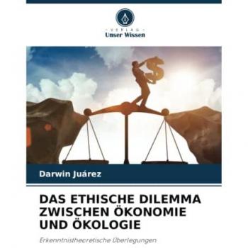 DAS ETHISCHE DILEMMA ZWISCHEN ÖKONOMIE UND ÖKOLOGIE: Erkenntnistheoretische Überlegungen