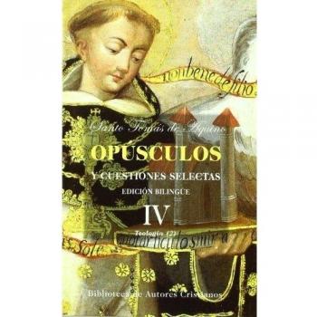 Opúsculos y cuestiones selectas. Iv: teología (ii)