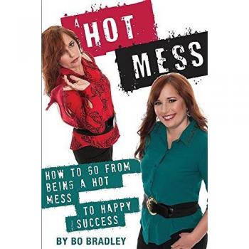 A Hot Mess: How to Go From Being a Hot Mess to Happy Success