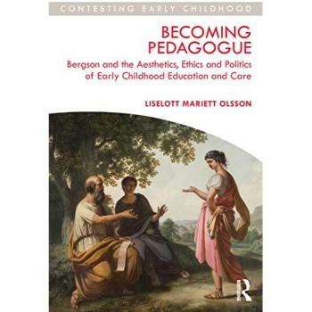 Becoming Pedagogue : Bergson and the Aesthetics, Ethics and Politics of Early Childhood Education and Care