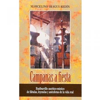 Campanas a fiesta : batiburrillo ascético-místico de fábulas, leyendas y anécdotas de vida real