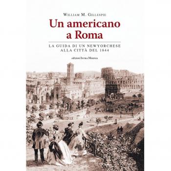 Un americano a Roma. La guida di un newyorchese alla città del 1844