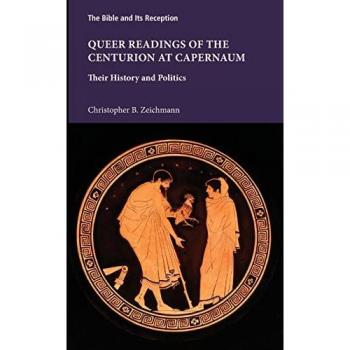 Queer Readings of the Centurion at Capernaum: Their History and Politics