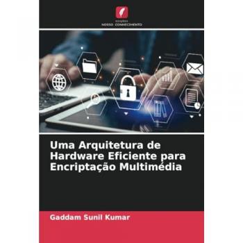 Sunil Kumar, Gaddam: Uma Arquitetura de Hardware Eficiente para Encriptação Multimédia