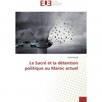 Arroub, Hind: Le Sacré et la détention politique au Maroc actuel