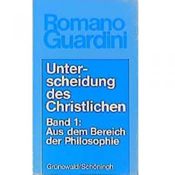 Unterscheidung des Christlichen, in 3 Bdn., Bd.1, Aus dem Bereich der Philosophie (Romano Guardini Werke