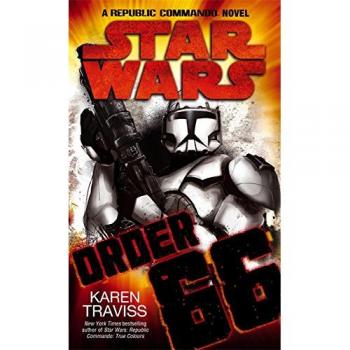 Star Wars: Order 66: A Republic Commando Novel