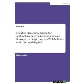 Effektive Stressbewältigung für Außendienstmitarbeiter. Multimodales Konzept zur Steigerung von Wohlbefinden und Leistungsfähigkeit