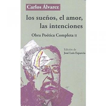 Los sueños, el amor, las intenciones: Obra Poética Completa II