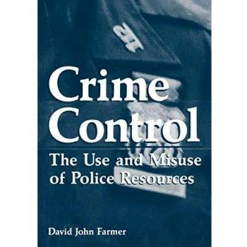 Crime Control: The Use And Misuse Of Police Resources (Criminal Justice and Public Safety)