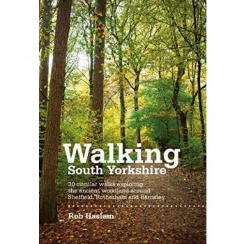 Walking South Yorkshire : 30 circular walks exploring the ancient woodland around Sheffield, Rotherham and Barnsley