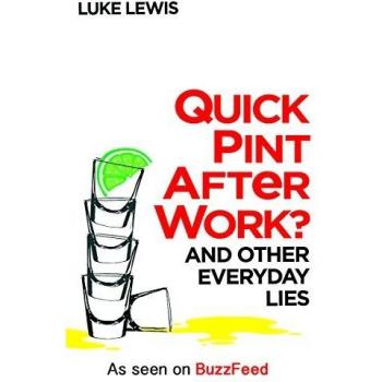 Quick Pint After Work?: And Other Everyday Lies