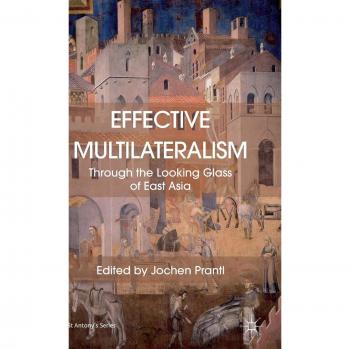 Effective Multilateralism: Through the Looking Glass of East Asia