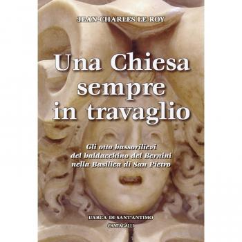 Una Chiesa sempre in travaglio. Gli otto bassorilievi del baldacchino del Bernini nella Basilica di San Pietro. Ediz. illustrata