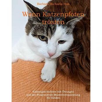Wenn Katzenpfoten trösten: Katzengeschichten mit Übungen aus der Progressiven Muskelentspannung und dem Autogenen Training für Kinder