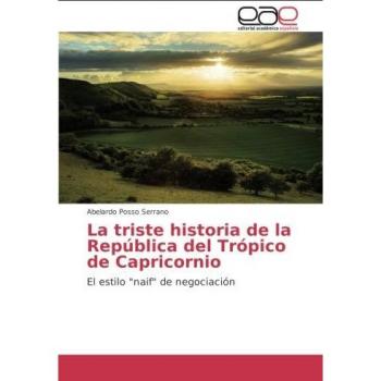 La triste historia de la República del Trópico de Capricornio: El estilo naif de negociación