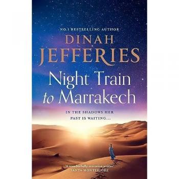 Dinah Jefferies Night Train To Marrakech: The Spellbinding Escapist Historical Novel From The No.1 Sunday Times Bestseller (The Daughters Of War)
