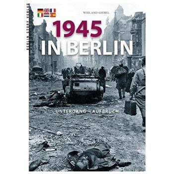 Wieland Giebel 1945 In Berlin: Untergang Und Aufbruch