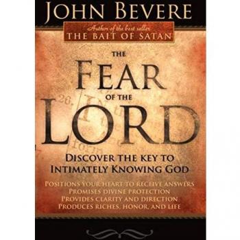 The Fear of the Lord : Discover the Key to Intimately Knowing God, by John Bevere