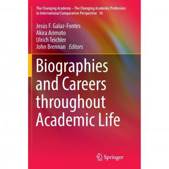 Biographies and Careers throughout Academic Life (The Changing Academy – The Changing Academic Profession in International Comparative Perspective, Band 16)