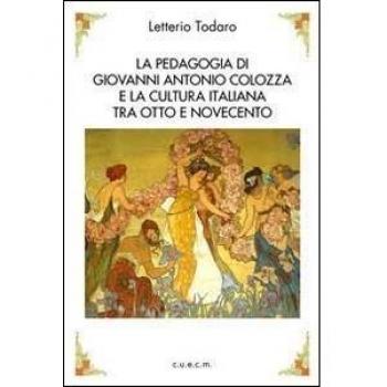 La pedagogia di Antonio Colozza e la cultura italiana tra Otto e Novecento. Con CD-ROM