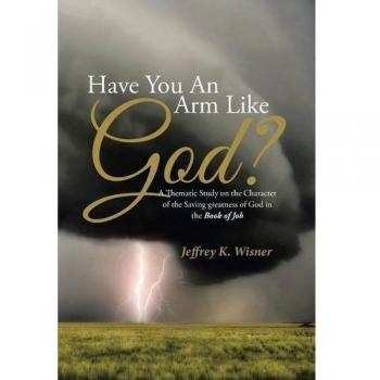 Wisner, Jeffrey K.: Have You An Arm Like God?