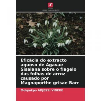 Eficácia do extracto aquoso de Agavae Sisalana sobre o flagelo das folhas de arroz causado por Magnaporthe grisae Barr